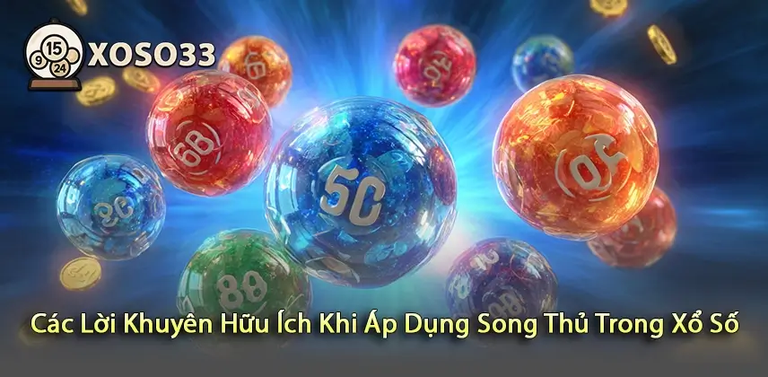 Khám phá lợi ích của việc áp dụng song thủ trong xổ số