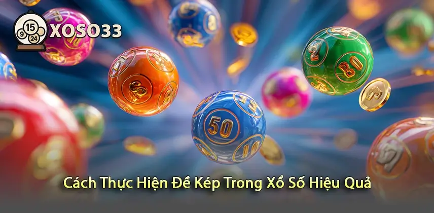 Tìm hiểu Cách Thực Hiện Đề Kép Trong Xổ Số Hiệu Quả để chiến thắng