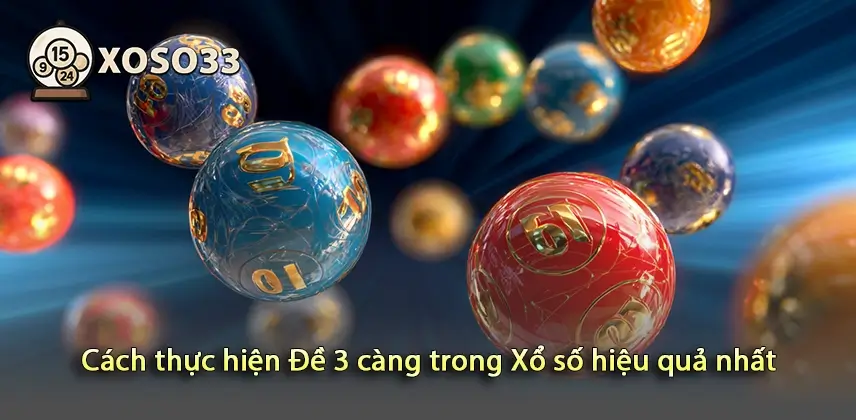 Khám phá cách thực hiện Đề 3 càng trong Xổ số hiệu quả nhất