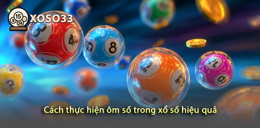 Khám phá cách thực hiện ôm số trong xổ số hiệu quả nhất