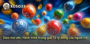 Tìm hiểu bí quyết dám mơ ước và giành 10 tỷ đồng của bạn trẻ