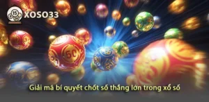 Đột phá chiến lược chốt số thắng lớn trong xổ số