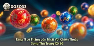 Khám Phá Chiến Thuật Song Thủ Để Tăng Tỉ Lệ Thắng Trong Xổ Số