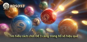 Tìm hiểu bí quyết chơi Đề 3 càng trong Xổ số thành công