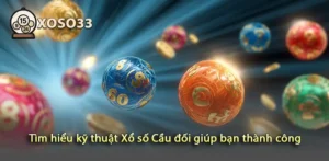 Nâng cao tỷ lệ trúng thưởng với kỹ thuật Xổ số Cầu đối