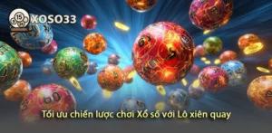 Khám phá chiến lược chơi Xổ số với Lô xiên quay tối đa hóa lợi nhuận