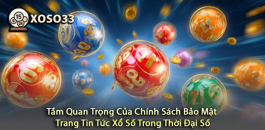 Tạo Dựng Niềm Tin Qua Chính Sách Bảo Mật Trang Tin Tức Xổ Số